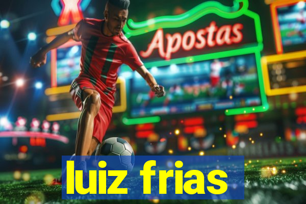 luiz frias